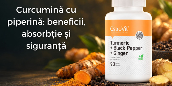 Curcumină cu piperină: beneficii, absorbție și siguranță